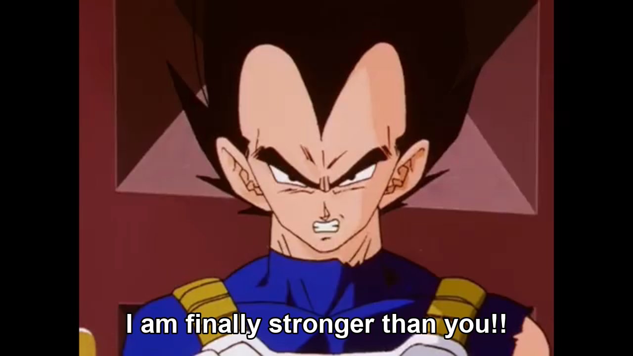 I am finally stronger than you! Neat! FUCK YOU!