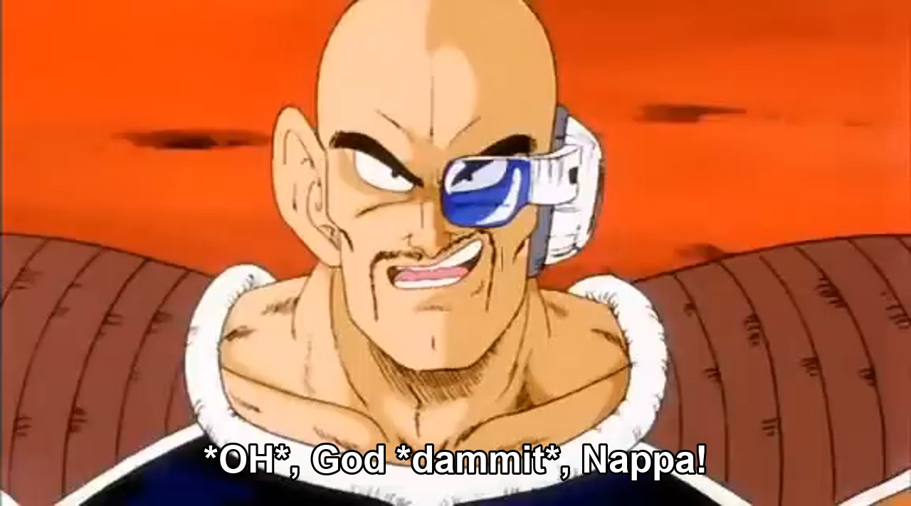 (Sigh) God dammit, Nappa.