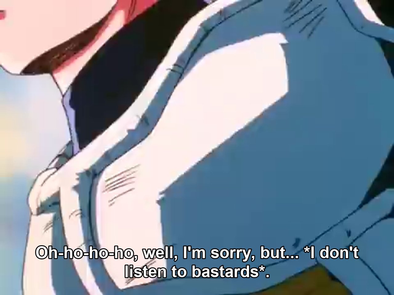 Vegeta: Sorry, but...I DON'T LISTEN TO BASTARDS.