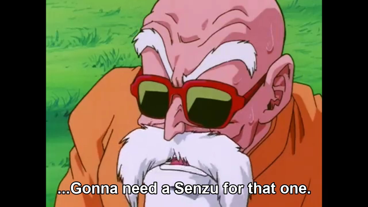 Master Roshi: Gonna need a Senzu for that one.