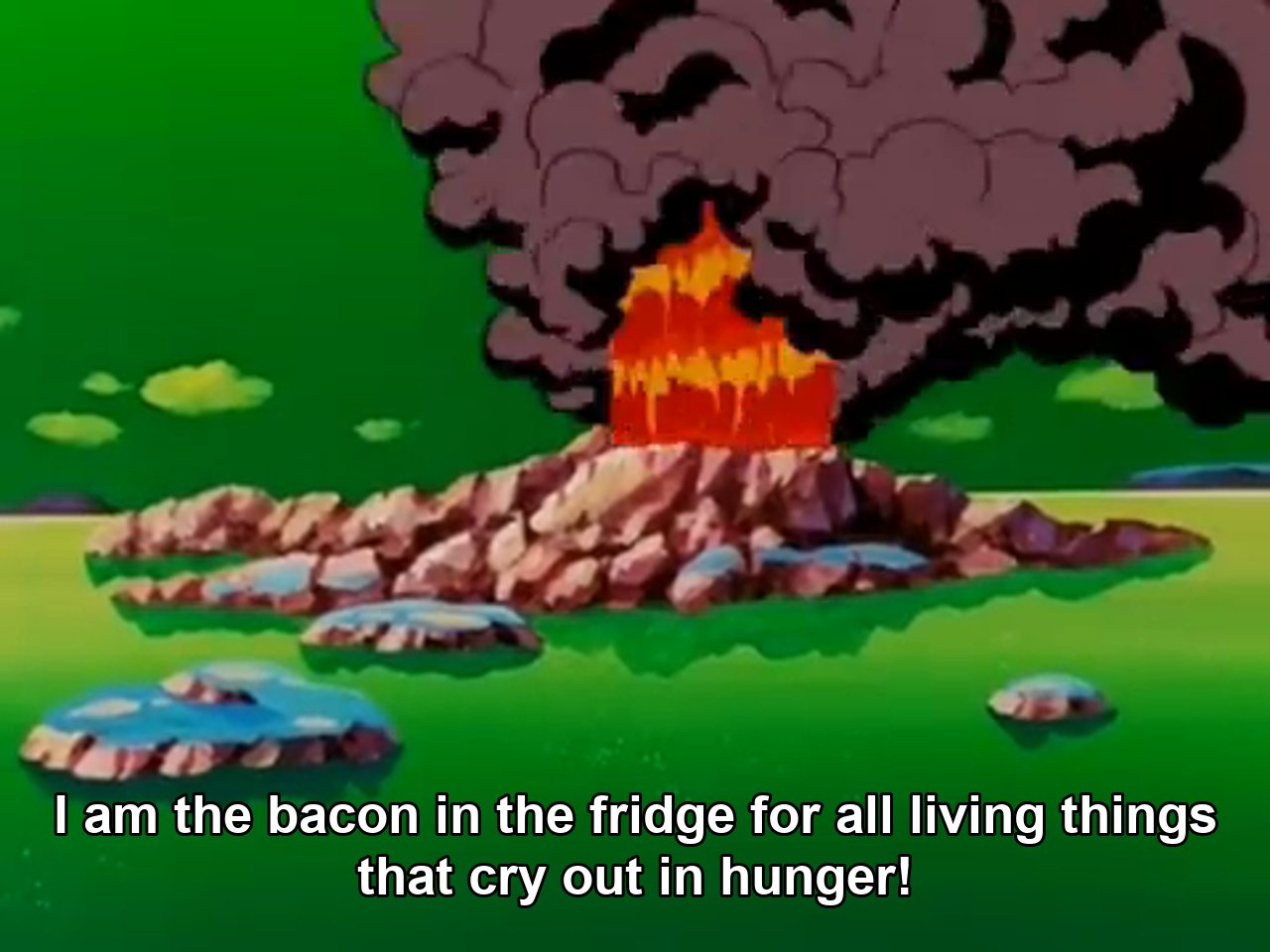 I am the hope of the omniverse! I am the light bulb in the darkness! I am the bacon in the fridge for all the living things that cry out in hunger! I am the Alpha and the Amiga! I am the terror that flaps in the night!