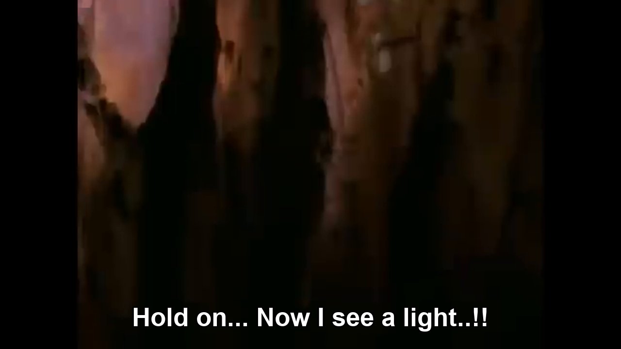 Cell: 'Hold on, now I see a light!' / 16: 'WALK TOWARDS IT!'